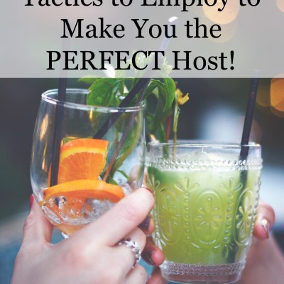 4 Tactics to Employ that will make you THE PERFECT HOST for any gathering!