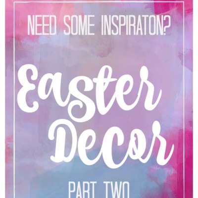 Easter Decor Inspiration – Part 2